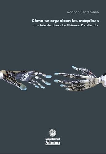 Cómo se organizan las máquinas: Una introducción a los sistemas distribuidos (Biblioteca de las Ciencias, Band 92) von Ediciones Universidad de Salamanca