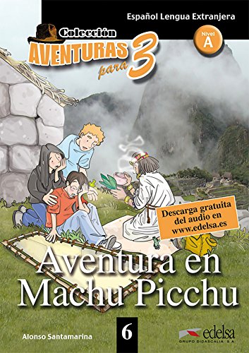 Aventuras para tres: A1 - Aventura en Machu Picchu - Band 6: Lektüre: Aventura en Machu Picchu + Free audio download (book 6) (Lecturas - Adolescentes - Aventuras para 3 - Nivel A1-A2)