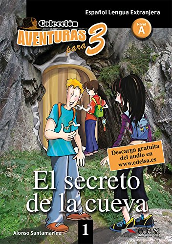 Aventuras para tres: A1 - El secreto de la cueva - Band 1: Lektüre: El secreto de la cueva + Free audio download (book 1) (Lecturas - Adolescentes - Aventuras para 3 - Nivel A1-A2)
