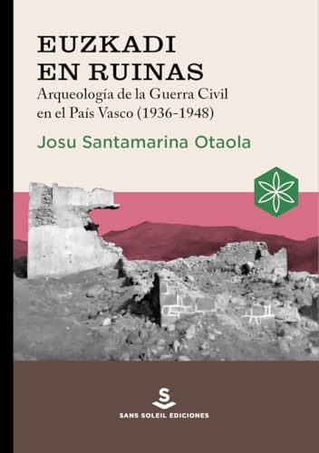 Euzkadi en ruinas: Arqueología de la Guerra Civil en el País Vasco (1936-1948) (Álava Medieval, Band 6) von Sans Soleil Ediciones