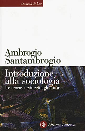 Introduzione alla sociologia. Le teorie, i concetti, gli autori (Manuali di base) von Laterza