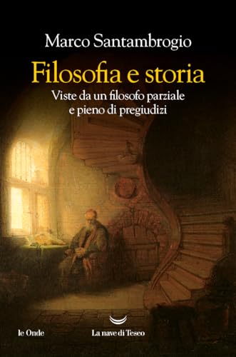 Filosofia e storia. Viste da un filosofo parziale e pieno di pregiudizi (Le onde) von La nave di Teseo