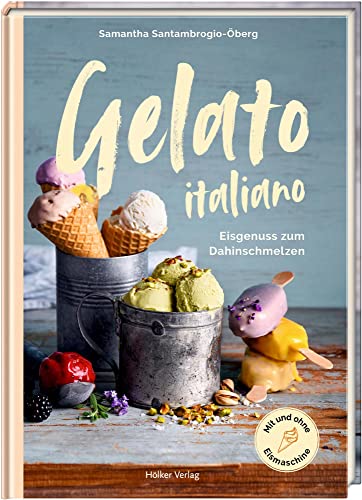 Gelato italiano: Eisgenuss zum Dahinschmelzen von Hoelker Verlag