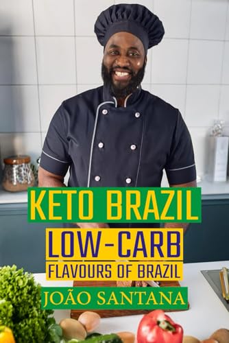 Keto Brazil: Low-Carb Flavours of Brazil von Independently published