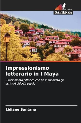 Impressionismo letterario in I Maya: Il movimento pittorico che ha influenzato gli scrittori del XIX secolo von Edizioni Sapienza