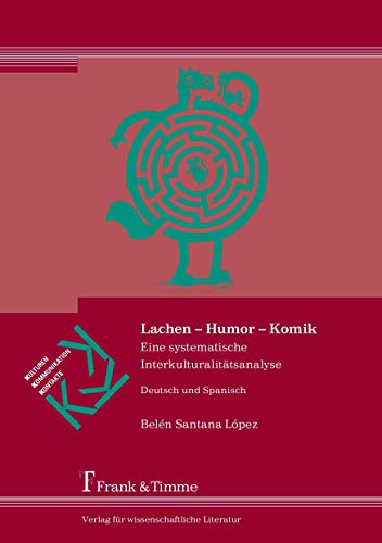 Lachen – Humor – Komik: Eine systematische Interkulturalitätsanalyse Deutsch und Spanisch (Kulturen – Kommunikation – Kontakte) von Frank & Timme