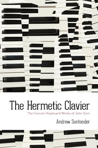 The Hermetic Clavier: The Concert Keyboard Works of John Zorn von Palmetto Publishing