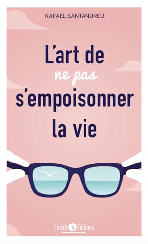 L'art de ne pas s'empoisonner la vie: Découvrez la clés du changement psychologique et de la transformation personne von ENRICK