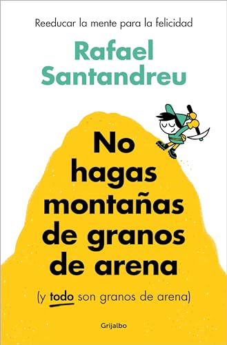 No hagas montañas de granos de arena (y TODO son granos de arena): Reeducar la mente para la felicidad (Psicología) von GRIJALBO
