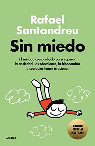 Sin miedo (edición especial ilustrada): El método comprobado para superar la ansiedad, las obsesiones, la hipocondría y cualquier temor irracional (Psicología) von Grijalbo