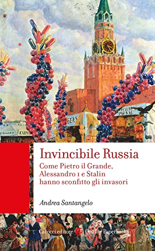 Invincibile Russia. Come Pietro il Grande, Alessandro I e Stalin hanno sconfitto gli invasori (Quality paperbacks)
