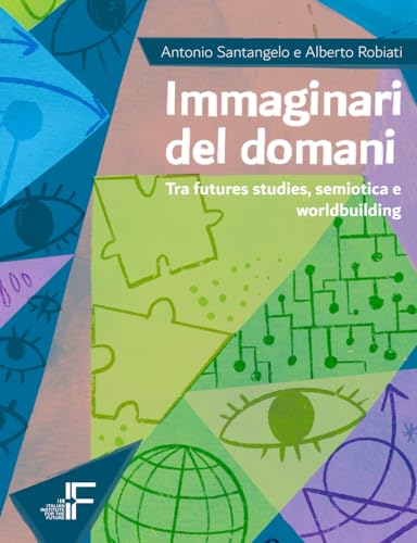 Immaginari del domani: Tra futures studies, semiotica e worldbuilding von Italian Institute for the Future