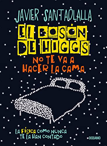 El Bosón de Higgs no te va a hacer la cama / The Higgs Boson will not make your bed: La física como nunca te la han contado / Physics as you have never been told