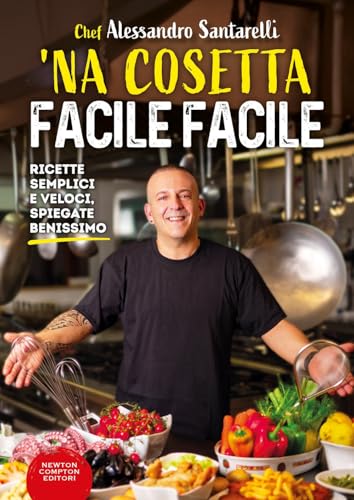 'Na cosetta facile facile. Ricette semplici e veloci, spiegate benissimo (Grandi manuali Newton) von Newton Compton Editori