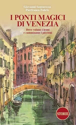 I ponti magici di Venezia. Dove volano i leoni e camminano i piccioni. Con mappa (L' Italia raccontata e disegnata) von Storie