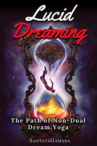 Lucid Dreaming - The Path of Non-Dual Dream Yoga: Realizing Enlightenment through Lucid Dreaming (Serenade of Bliss, Band 3)