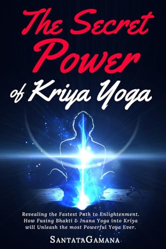 The Secret Power Of Kriya Yoga: Revealing the Fastest Path to Enlightenment. How Fusing Bhakti & Jnana Yoga into Kriya will Unleash the most Powerful Yoga Ever (Real Yoga, Band 2) von Createspace Independent Publishing Platform