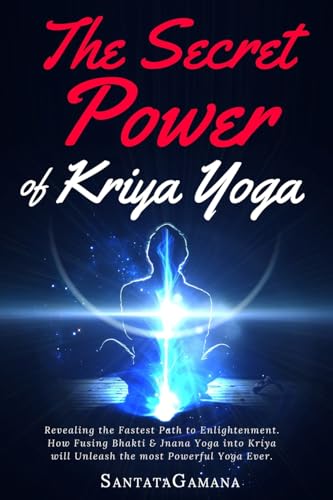 The Secret Power Of Kriya Yoga: Revealing the Fastest Path to Enlightenment. How Fusing Bhakti & Jnana Yoga into Kriya will Unleash the most Powerful Yoga Ever (Real Yoga, Band 2) von CREATESPACE