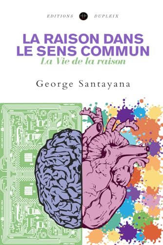 La raison dans le sens commun (Traduit): La Vie de la raison von Editions Dupleix
