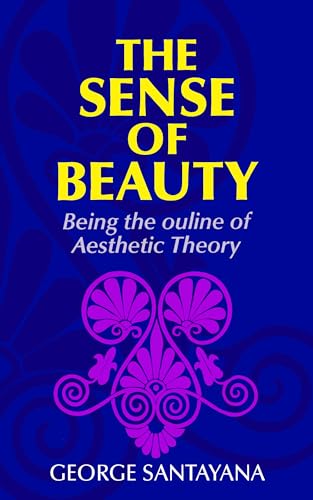 Sense of Beauty: Being the Outline of Aesthetic Theory