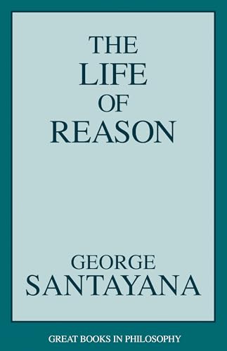Life of Reason (Great Books in Philosophy) von Brand: Prometheus Books