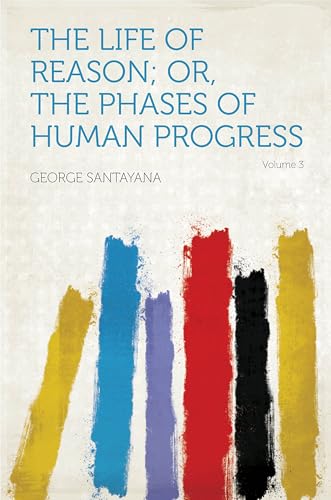 The Life of Reason: The Phases of Human Progress von Anson Street Press