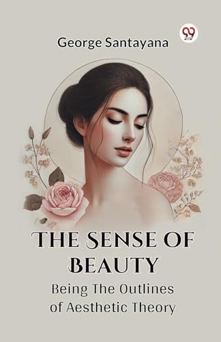The Sense Of Beauty Being The Outlines Of Aesthetic Theory von Double 9 Books