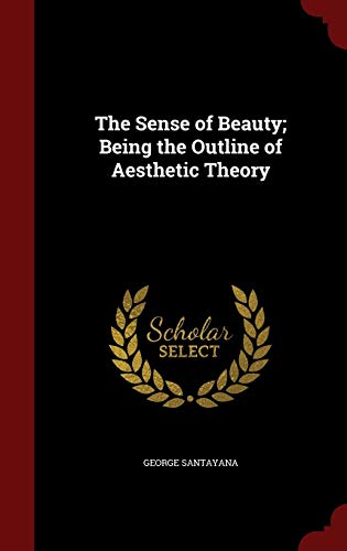 The Sense of Beauty; Being the Outline of Aesthetic Theory