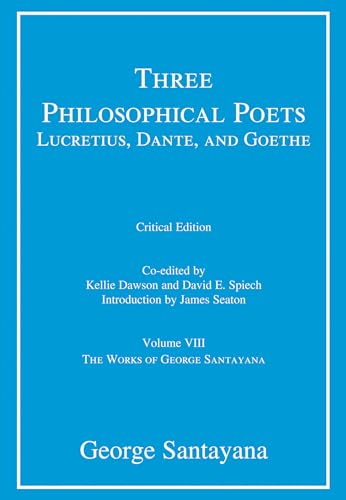 Three Philosophical Poets: Lucretius, Dante, and Goethe, critical edition, Volume 8: Volume VIII (Works of George Santayana, Band 8) von MIT Press