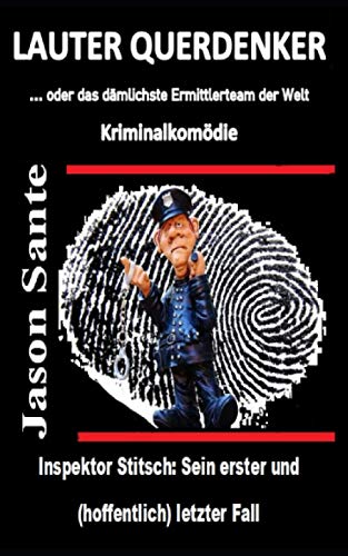 Lauter Querdenker ... oder das dämlichste Ermittlerteam der Welt: Inspektor Stitsch: Sein erster und (hoffentlich) letzter Fall. Kriminalkomödie von Independently published