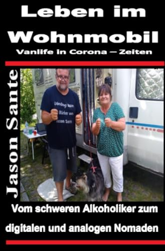 Leben im Wohnmobil - Vanlife in Corona Zeiten: Vom schweren Alkoholiker zum digitalen und analogen Nomaden Leben im Wohnmobil - Vanlife in Corona Zeiten: Vom schweren Alkoholiker zum digitalen und analogen Nomaden