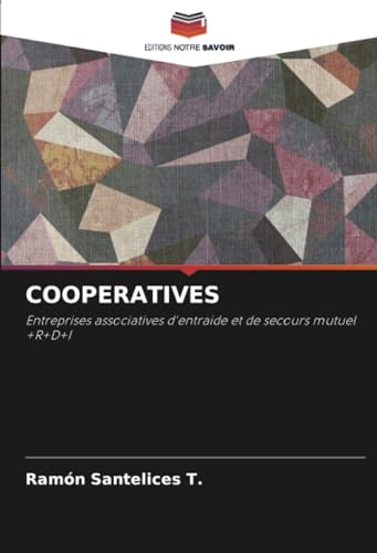 COOPERATIVES: Entreprises associatives d'entraide et de secours mutuel +R+D+I von Editions Notre Savoir