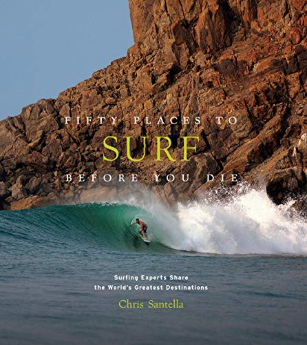 Fifty Places to Surf Before You Die: Surfing Experts Share the World's Greatest Destinations von Abrams & Chronicle Books