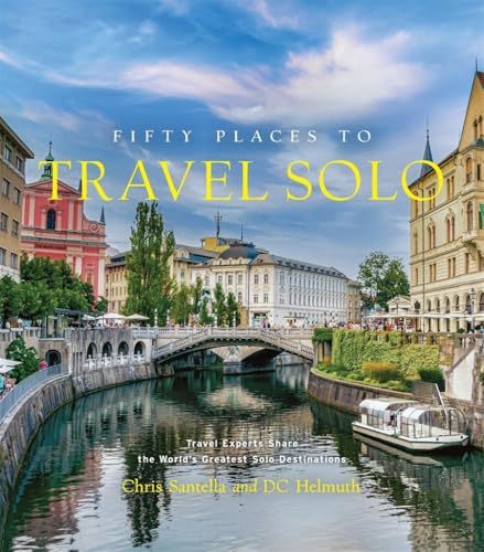 Fifty Places to Travel Solo Before You Die: Travel Experts Share the World's Greatest Solo Destinations von Abrams & Chronicle Books