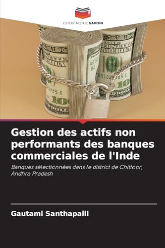 Gestion des actifs non performants des banques commerciales de l'Inde: Banques sélectionnées dans le district de Chittoor, Andhra Pradesh von Editions Notre Savoir