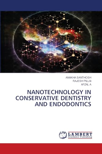 NANOTECHNOLOGY IN CONSERVATIVE DENTISTRY AND ENDODONTICS von LAP LAMBERT Academic Publishing