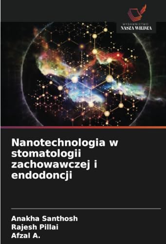Nanotechnologia w stomatologii zachowawczej i endodoncji: DE von Wydawnictwo Nasza Wiedza