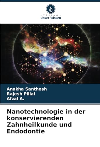Nanotechnologie in der konservierenden Zahnheilkunde und Endodontie von Verlag Unser Wissen