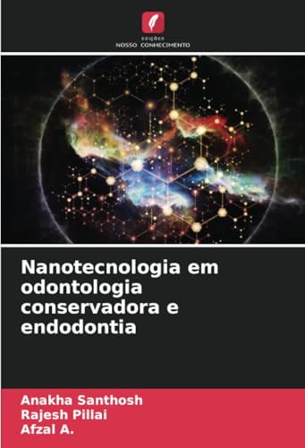 Nanotecnologia em odontologia conservadora e endodontia: DE von Edições Nosso Conhecimento