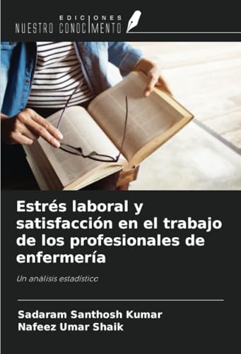 Estrés laboral y satisfacción en el trabajo de los profesionales de enfermería: Un análisis estadístico von Ediciones Nuestro Conocimiento