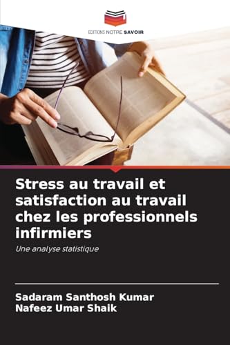 Stress au travail et satisfaction au travail chez les professionnels infirmiers: Une analyse statistique von Editions Notre Savoir