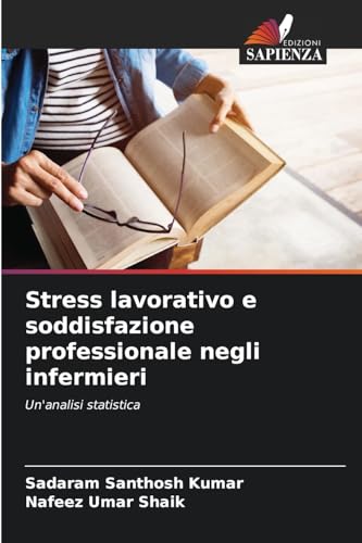Stress lavorativo e soddisfazione professionale negli infermieri: Un'analisi statistica von Edizioni Sapienza