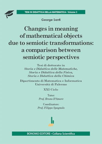 Changes in meaning of mathematical objects due to semiotic transformations: a comparison between semiotic per spectives Changes in meaning of mathematical objects due to semiotic transformations: a comparison between semiotic per spectives von Bonomo