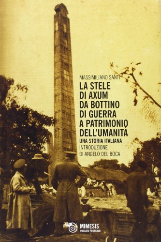 La stele di Axum. Da bottino di guerra a patrimonio dell'umanità. Una storia italiana (Passato prossimo) von Mimesis