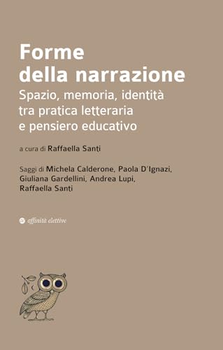 Forme della narrazione. Spazio, memoria, identità tra pratica letteraria e pensiero educativo (Dalla parte dell'uomo) von Affinità Elettive Edizioni