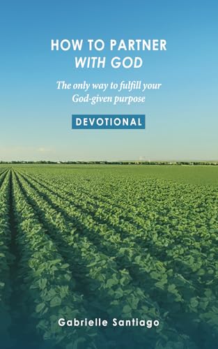 How To Partner With God: The Only Way To Fulfill Your God-given Purpose von Independently published