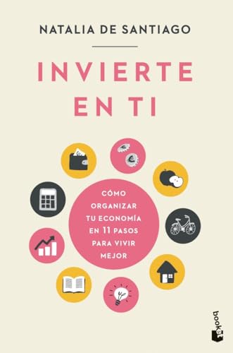 Invierte en ti: Cómo organizar tu economía en 11 pasos para vivir mejor (Prácticos siglo XXI) von Booket