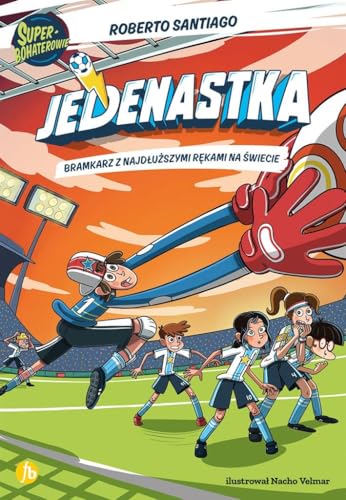 Jedenastka 2 Bramkarz z najdłuższymi rękami na świecie Jedenastka 2 Bramkarz z najdłuższymi rękami na świecie von Finebooks