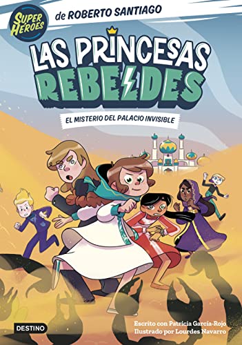 Las Princesas Rebeldes 2. El misterio del palacio invisible (Superhéroes Roberto Santiago, Band 2) von Destino Infantil & Juvenil