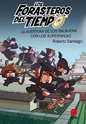 Los Forasteros del Tiempo 10: La aventura de los Balbuena con los Superninjas von EDICIONES SM